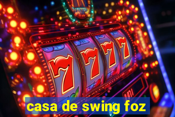 casa de swing foz